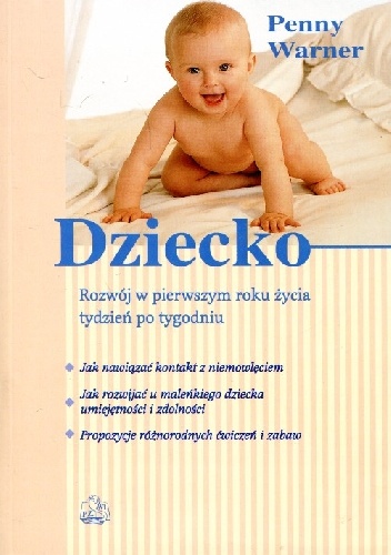 Okładka: Penny Warner - Dziecko. Rozwój w pierwszym roku życia tydzień po tygodniu
