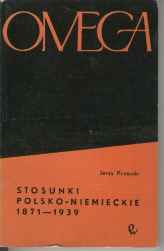 Okładka: Jerzy Krasuski - Stosunki polsko-niemieckie 1871-1939