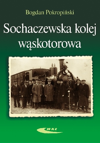 Okładka: Bogdan Pokropiński - Sochaczewska kolej wąskotorowa