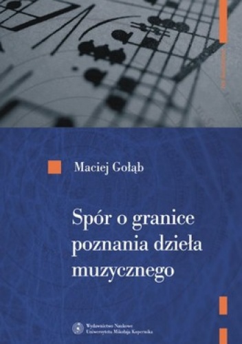 Maciej Gołąb - Spór o granice poznania Dzieła muzycznego