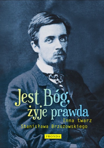 Okładka: Kazimierz Zakrzewski - Jest Bóg, żyje prawda. Inna twarz Stanisława Brzozowskiego