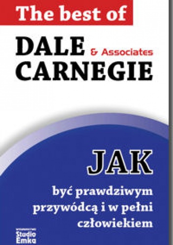 Okładka: Dale Carnegie - Jak być prawdziwym przywódcą i w pełni człowiekiem