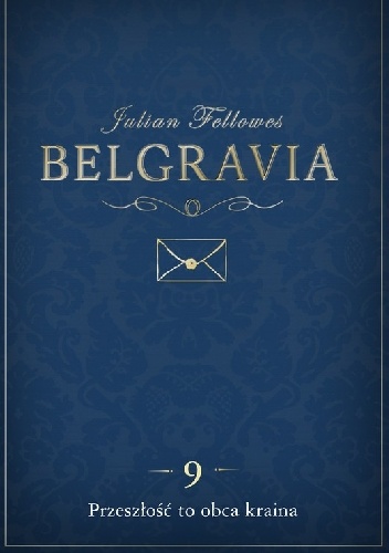 Okładka: Julian Fellowes - Belgravia. Przeszłość to obca kraina