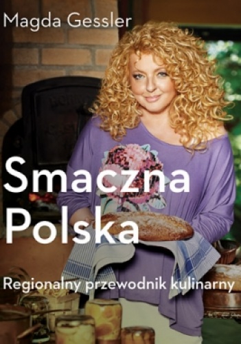 Okładka: Magda Gessler - Smaczna Polska. Regionalny przewodnik kulinarny