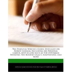 Okładka: Elizabeth Dummel - The Essential Writer's Guide: Spotlight on Robert Ludlum, Including his Personal Career, Best Sellers such as The Osterman Weekend, The Bourne Legacy, Adaptations, and more