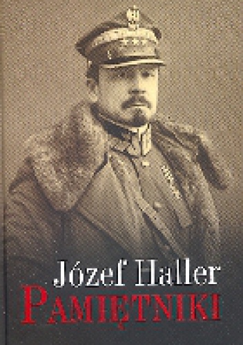 Okładka: Józef Haller - Pamiętniki. Z wyborem dokumentów i zdjęć