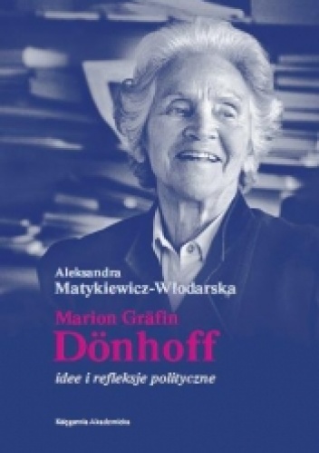 Okładka: Aleksandra Matykiewicz-Włodarska - Marion Grafin Donhoff. Idee i refleksje polityczne