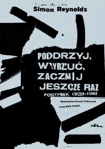 Okładka: Simon Reynolds - Podrzyj, wyrzuć, zacznij jeszcze raz. Postpunk 1978-1984