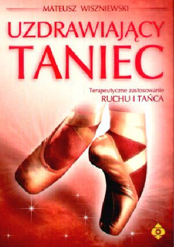 Okładka: Mateusz Wiszniewski - Uzdrawiający taniec. Terapeutyczne zastosowanie Ruchu i Tańca