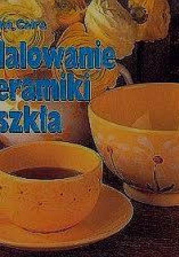 Okładka: Alma Caira - Malowanie ceramiki i szkła
