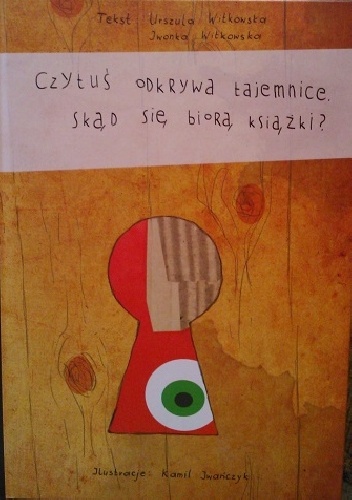 Okładka: Urszula Witkowska - Czytuś odkrywa tajemnice. Skąd się biorą książki?