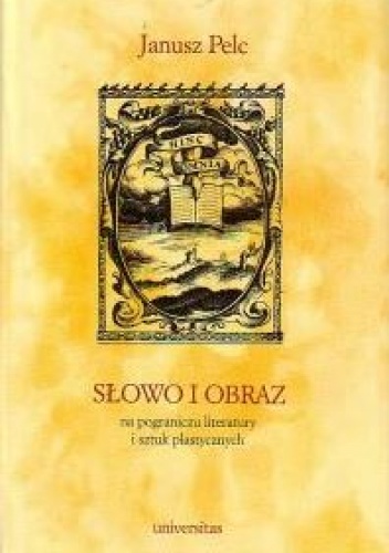 Okładka: Janusz Pelc - Słowo i obraz. Na pograniczu literatury i sztuk plastycznych
