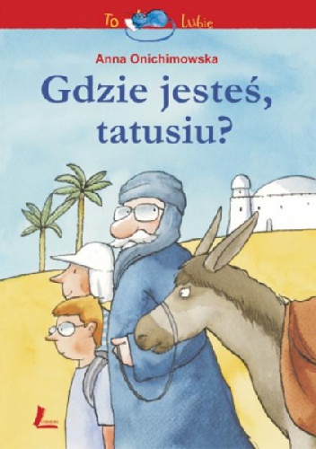 Okładka: Anna Onichimowska - Gdzie jesteś, tatusiu?