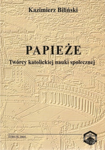 Okładka: Kazimierz Biliński - Papieże. Twórcy katolickiej nauki społecznej