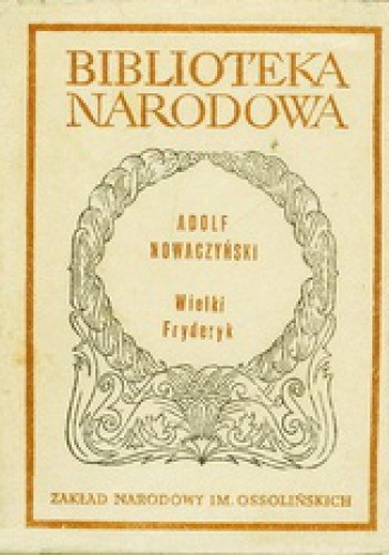 Okładka: Adolf Nowaczyński - Wielki Fryderyk. Powieść dramatyczna