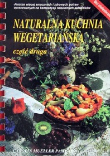 Okładka: Carolin Mueller-Pawlak - Naturalna kuchnia wegetariańska. Część druga
