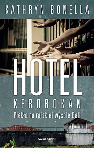 Okładka: Kathryn Bonella - Hotel Kerobokan. Piekło na rajskiej wyspie Bali