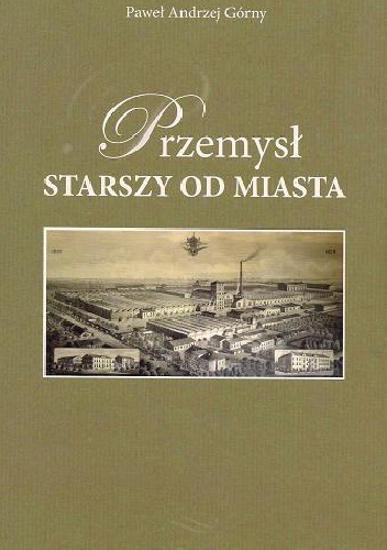 Okładka: Paweł Andrzej Górny - Przemysł starszy od miasta