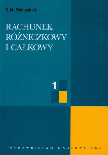 Okładka: Grigorij Michajłowicz Fichtenholz - Rachunek różniczkowy i całkowy, Tom.1