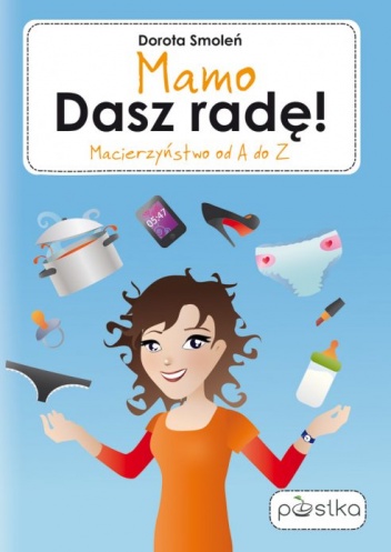 Okładka: Dorota Smoleń - Mamo, dasz radę! Macierzyństwo od A do Z