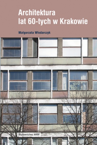 Okładka: Małgorzata Włodarczyk - Architektura lat 60-tych w Krakowie