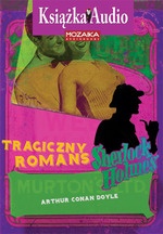 Okładka: Arthur Conan Doyle - Sherlock Holmes. Tragiczny romans