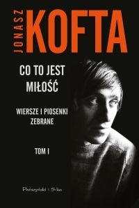 Okładka: Jonasz Kofta - Co to jest miłość. Wiersze i piosenki zebrane - tom 1