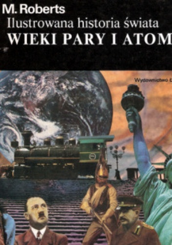 Okładka: John Morris Roberts - Ilustrowana Historia Świata t.3. Wieki pary i atomu