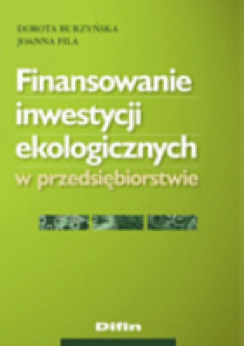 Okładka: Dorota Burzyńska - Finansowanie inwestycji ekologicznych w przedsiębiorstwie