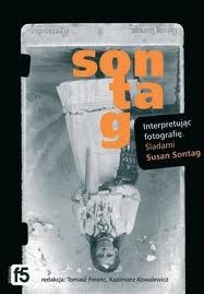Okładka: Tomasz Ferenc - Interpretując fotografię. Śladami Susan Sontag