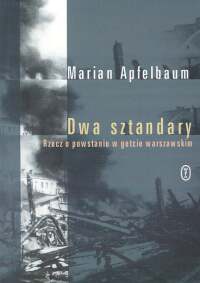 Okładka: Marian Apfelbaum - Dwa sztandary. Rzecz o powstaniu e getcie warszawskim