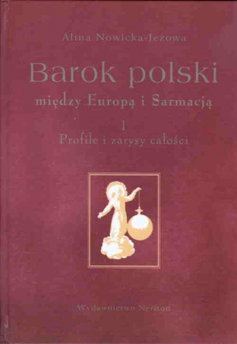 Okładka: Alina Nowicka-Jeżowa - Barok polski między Europą i Sarmacją, cz. 1, Profile i zarysy całości
