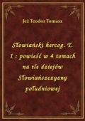 Okładka: Zygmunt Miłkowski - Słowiański hercog : powieść w 4 tomach na tle dziejów Słowiańszczyzny południowej. T. 1
