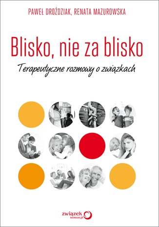 Okładka: Paweł Droździak - Blisko, nie za blisko. Terapeutyczne rozmowy o związkach