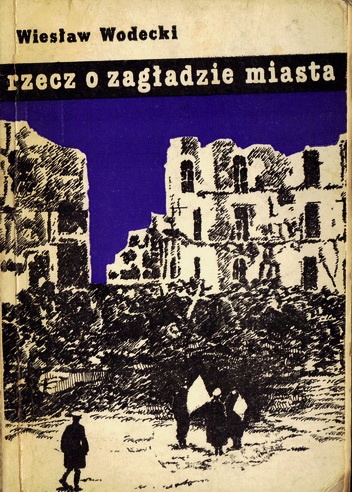 Okładka: Wiesław Wodecki - Rzecz o zagładzie miasta