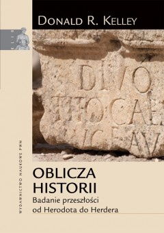 Okładka: Donald R. Kelley - Oblicza historii. Badanie przeszłości od Herodota do Herdera