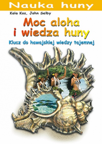 Okładka: Kala Kos - Moc aloha i wiedza huny. Klucz do hawajskiej wiedzy tajemnej.