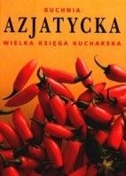 Okładka:  praca zbiorowa - Kuchnia azjatycka. Wielka Księga Kucharska