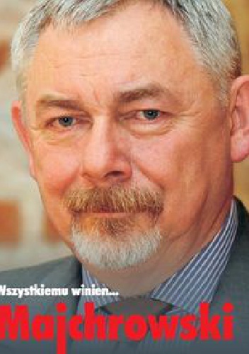 Okładka: Jacek M. Majchrowski - Wszystkiemu winien... Majchrowski