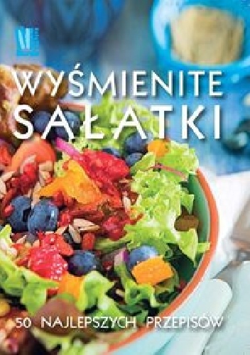 Okładka:  praca zbiorowa - Wyśmienite sałatki. 50 najlepszych przepisów