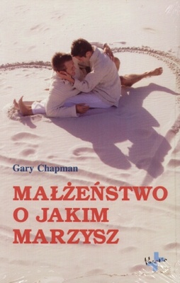 Okładka: Gary Chapman - Małżeństwo o jakim marzysz