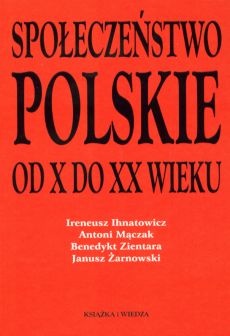 Okładka: Benedykt Zientara - Społeczeństwo polskie od X do XX wieku