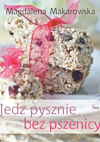 Okładka: Magdalena Makarowska - Jedz pysznie bez pszenicy