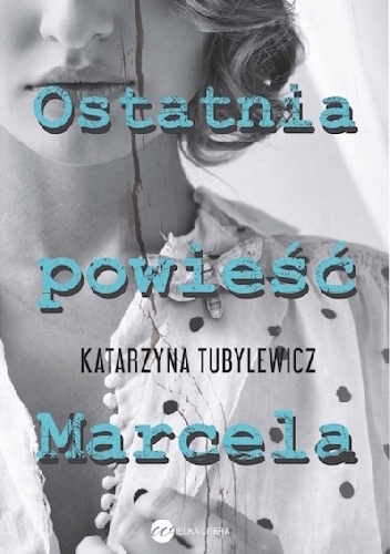 Okładka: Katarzyna Tubylewicz - Ostatnia powieść Marcela