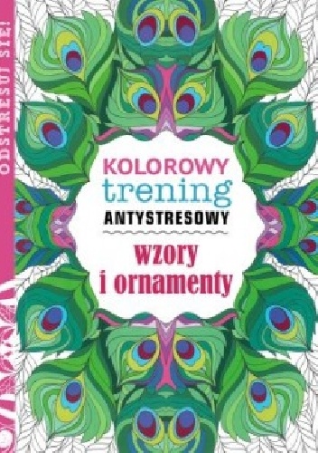 Okładka:  praca zbiorowa - Kolorowy trening antystresowy. Wzory i ornamenty