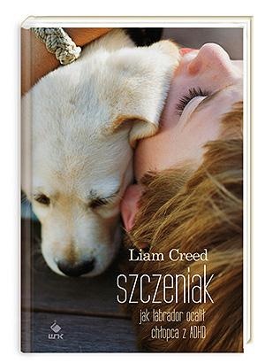 Okładka: Liam Creed - Szczeniak. Jak labrador ocalił chłopca z ADHD