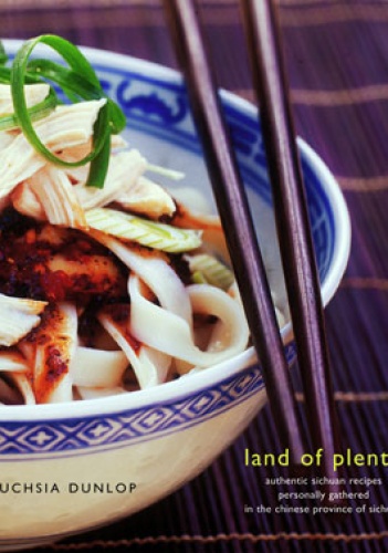 Okładka: Fuchsia Dunlop - Land of Plenty. A Treasury of Authentic Sichuan Cooking