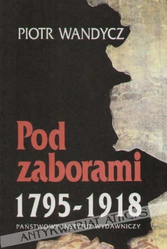 Okładka: Piotr Wandycz - Pod zaborami: Ziemie Rzeczpospolitej w latach 1795-1918