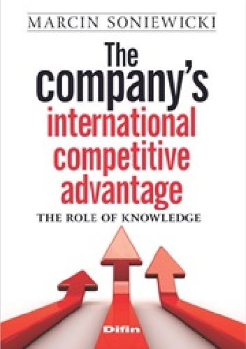 Okładka: Marcin Soniewicki - The companys international competitive advantage. The role of knowledge