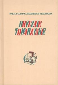 Okładka: Maria z Colonna Walewskich Wielopolska - Obyczaje towarzyskie